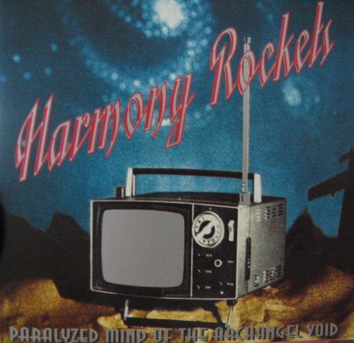 Harmony Rockets/Paralyzed Mind Of The Archange